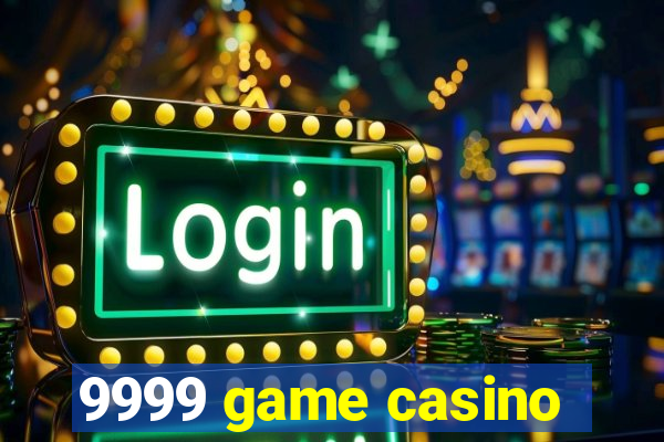 9999 game casino